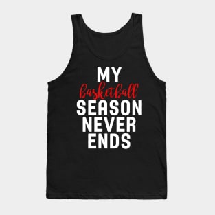 My Basketball Season Never Ends Tank Top